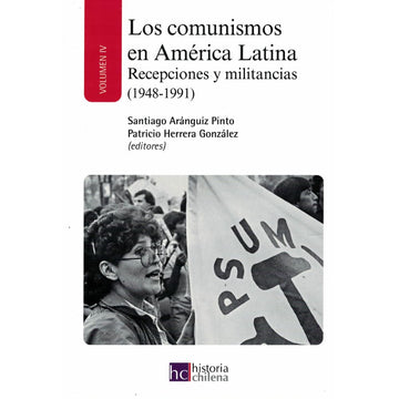 Los Comunismos en America Latina TOMO IV - Santiago Aránguiz Pinto & Patricio Herrera González