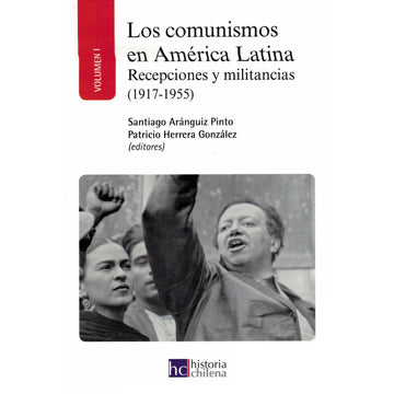 Los Comunismos en America Latina TOMO I - Santiago Aránguiz Pinto & Patricio Herrera González