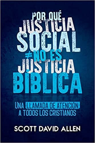 ¿Por qué justicia social no es justicia Biblica? - Scott D. Allen