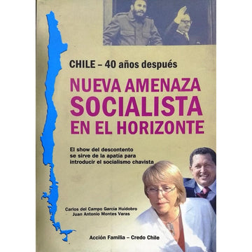 Chile, 40 años después. Nueva amenaza socialista en el horizonte - Carlos del Campo García Huidobro & Juan Antonio Montes Varas