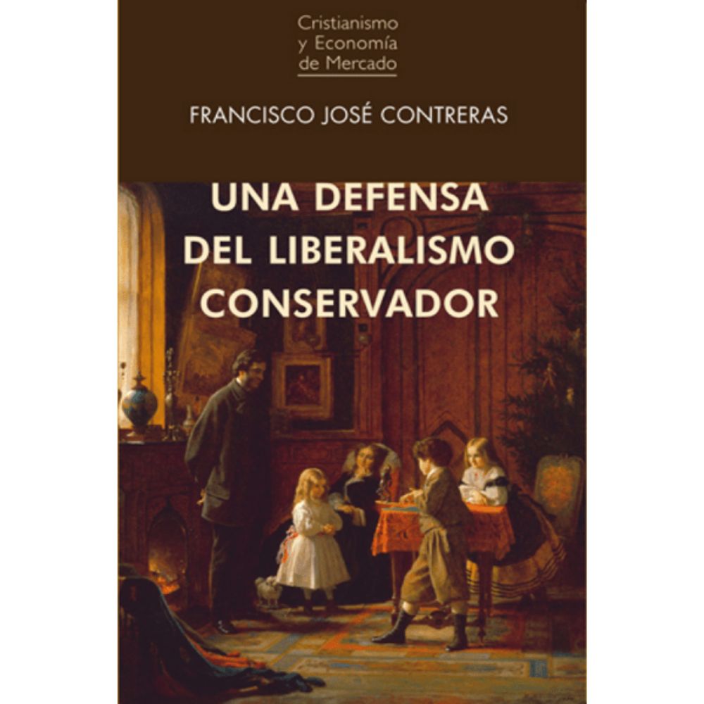 Una defensa del liberalismo conservador - Francisco José Contreras Peláez