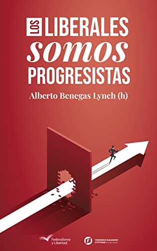 Los liberales somos progresistas - Alberto Benegas Lynch