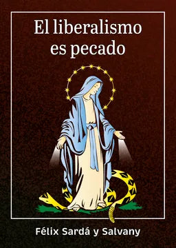 El Liberalismo es Pecado - Félix Sardá y  Salvany