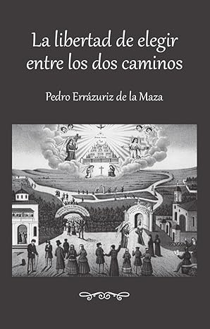 La libertad de elegir entre los dos caminos - Pedro Errázuriz