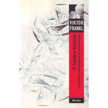 El hombre doliente, Fundamentos Antropologicos De La Psicoterapia - Viktor Frankl