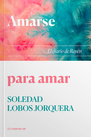 Amarse para amar: El diario de Rayén - Soledad Lobos Jorquera