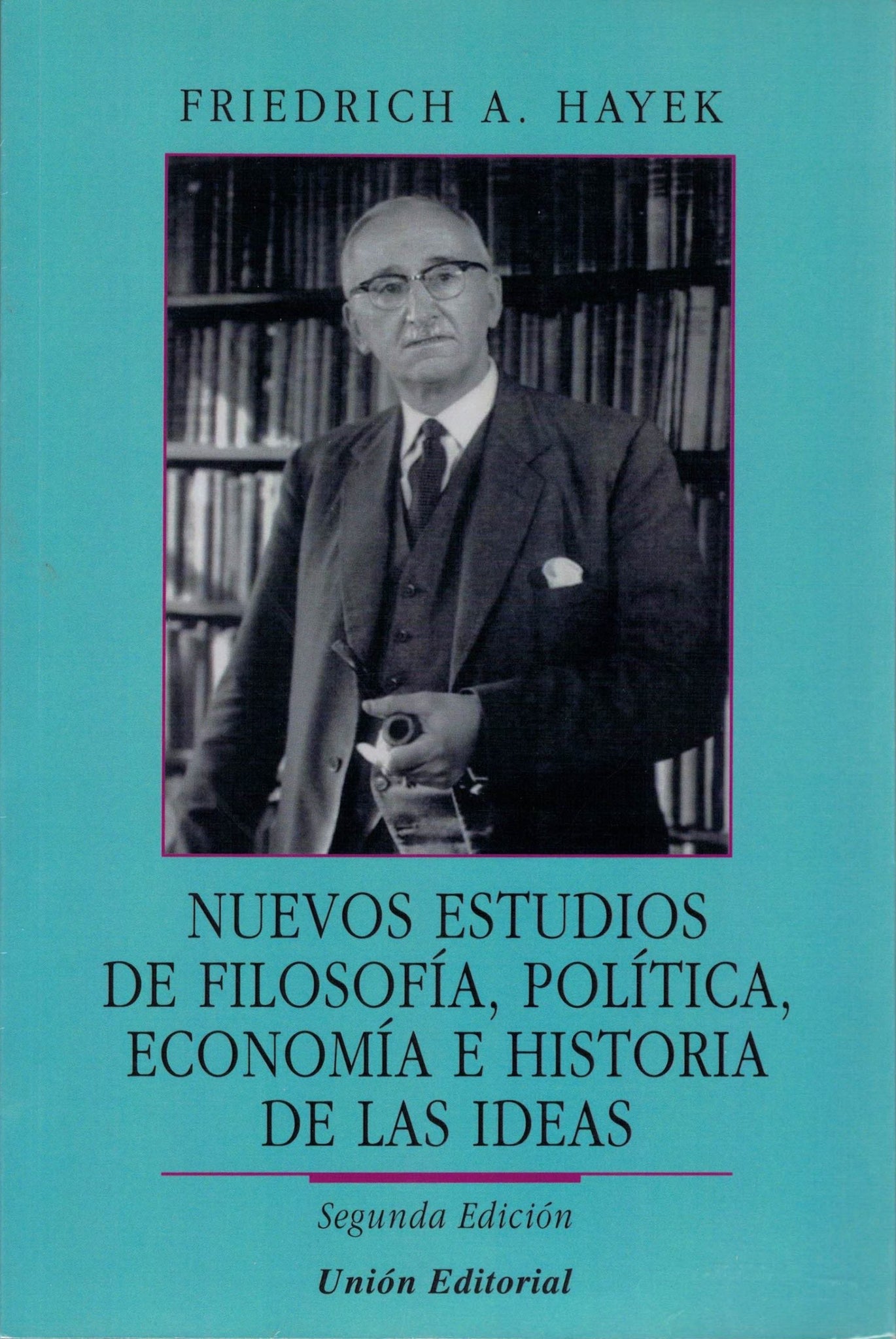 Nuevos estudios de filosofía, política, economía e historia de las ideas  - Friedrich A. Hayek