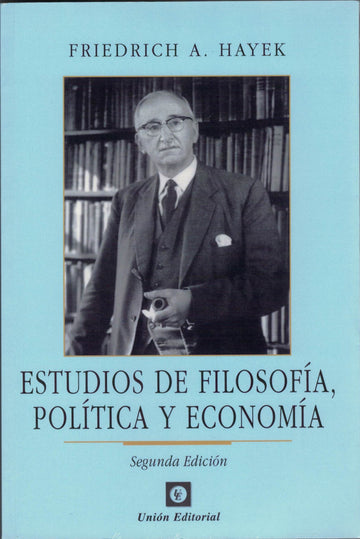 Estudios de filosofía, política y economía - Friedrich A. Hayek