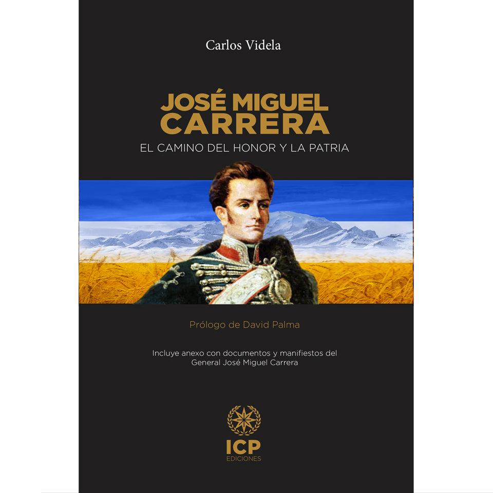 Jose Miguel Carrera, El camino del honor y la patria - Carlos Videla