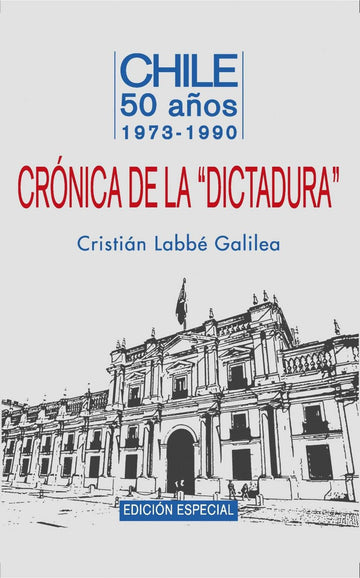 Crónicas de la "Dictadura" - Cristián Labbe Galileo