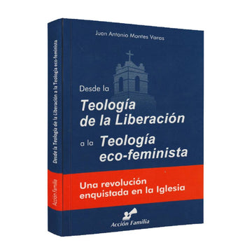 Desde la Teología de la Liberación a la Teología Eco-feminista - Juan Antonio Montes Varas