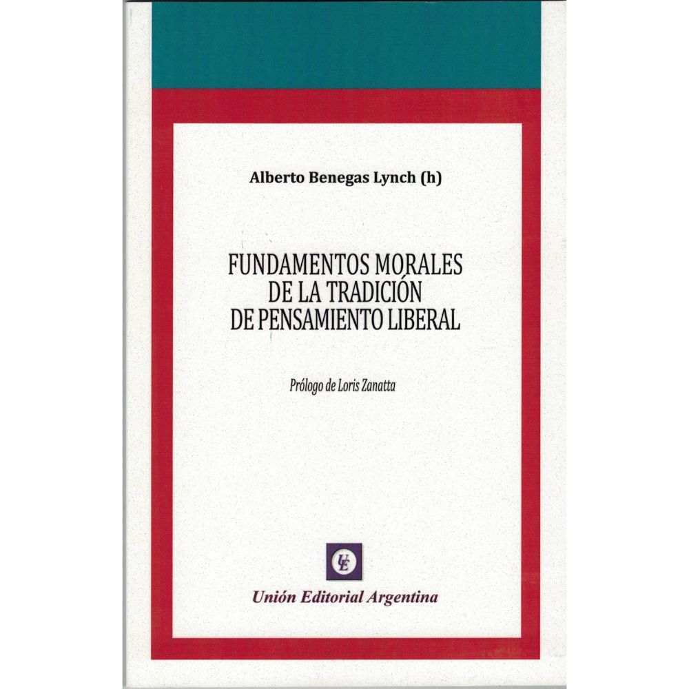 Fundamentos morales de la tradicicion del pensamiento liberal  - Alberto Benegas Lynch