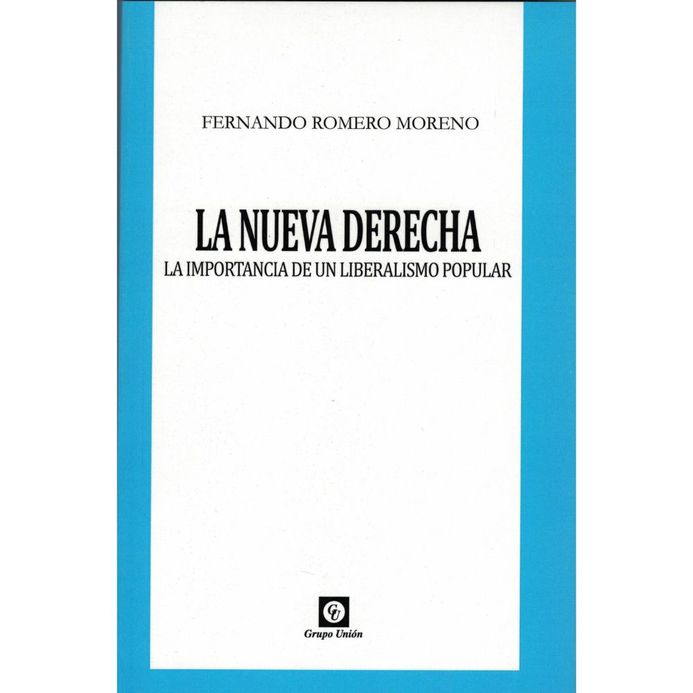 La nueva derecha : La importancia de un liberalismo popular - Fernando Romero Moreno