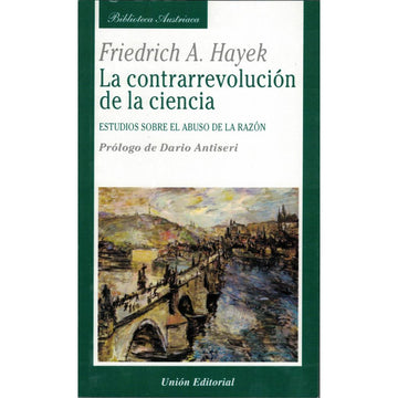 La contrarrevolución de la ciencia - Friedrich A, Hayek