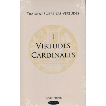 Tratado sobre las virtudes I Virtudes Cardinales - Josef Pieper