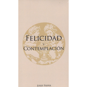 Felicidad y contemplación - Josef Pieper