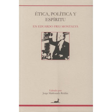 Ética, política y espíritu en Eduardo Frei Montalva