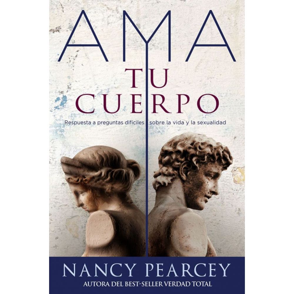 Ama a tú cuerpo - Nancy Pearcey