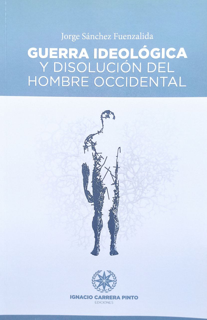 Guerra Ideológica y la y disolución del hombre occidental - Jorge Sánchez Fuenzalida