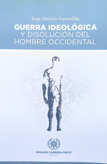 Guerra Ideológica y la y disolución del hombre occidental - Jorge Sánchez Fuenzalida