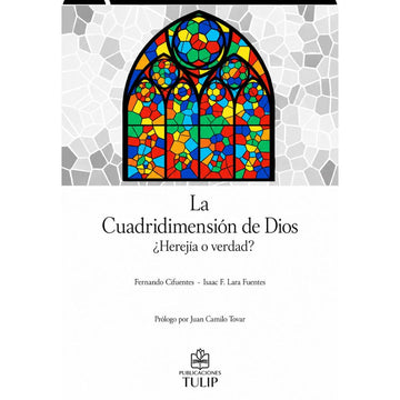 La cuadridimensión de Dios, ¿Herejía o Verdad? - Fernando Cifuentes & Isaac Lara Fuentes