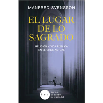 El lugar de lo sagrado, Religión y vida pública en el Chile actual  - Manfred Svensson