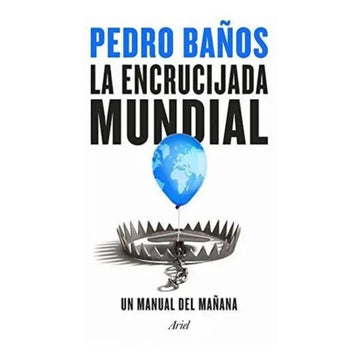 La encrucijda mundial  - Pedro Baños TAPA DURA