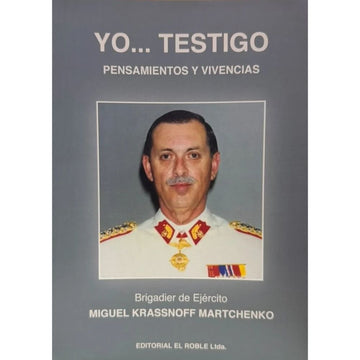 Yo testigo, pensamientos y vivencias - Miguel Krassnoff Martchenko