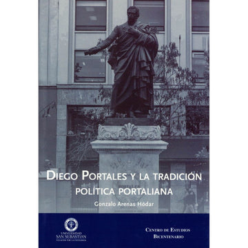 Diego Portales y la tradición política portaliana - Gonzalo Arenas H.