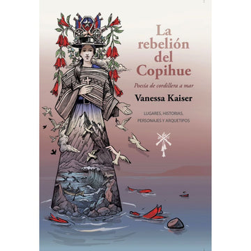 La Rebelión del Copihue, poesía de cordillera a mar  -Vanessa Kaiser
