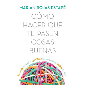 Cómo Hacer que te Pasen Cosas Buenas - Marian Rojas Estapé