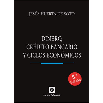 Dinero, Crédito bancario y ciclos económicos - Jesús Huerta de Soto TAPA DURA