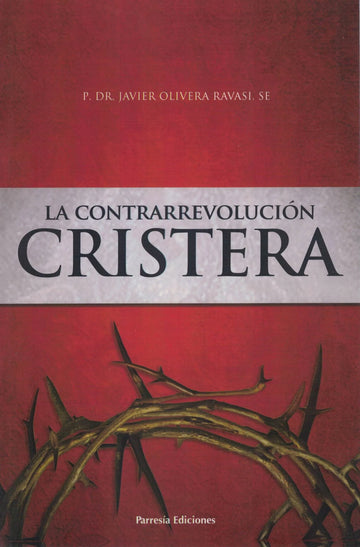 La Contrarrevolución Cristera - P. Dr Javier Olivera Ravasi