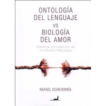 Ontología del lenguaje vs Biología del amor -  Rafael Echeverría