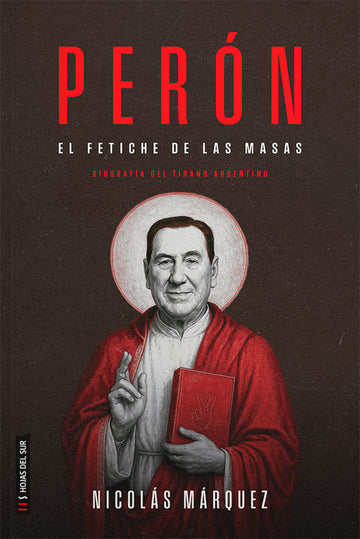 Perón, el fetiche de las masas. Ed. 2025 - Nicolás Márquez