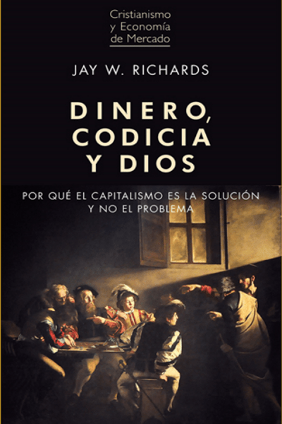 Dinero, Codicia y Dios - Richards Jay W.