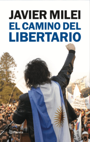 El camino del libertario - Javier Milei