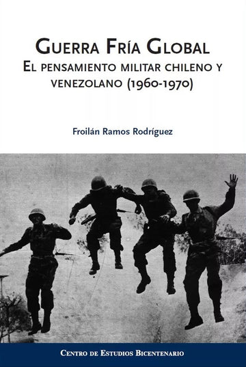 Guerra Fría Global, El pensamiento militar chileno y venezolano - Froilán Ramos Rodríguez