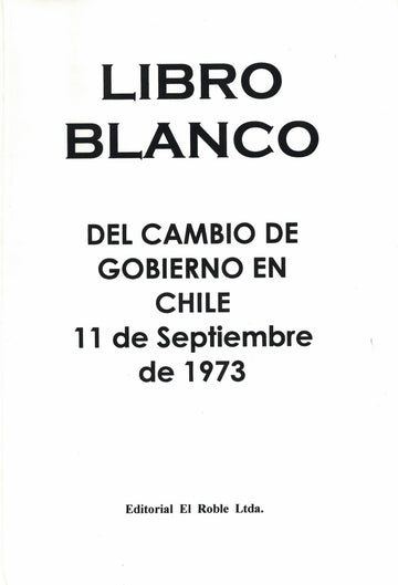 Libro Blanco del Cambio del Gobierno en Chile 11 de Septiembre de 1973