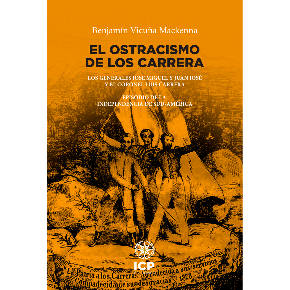 El ostracismo de los Carrera - Benjamín Vicuña Mackenna